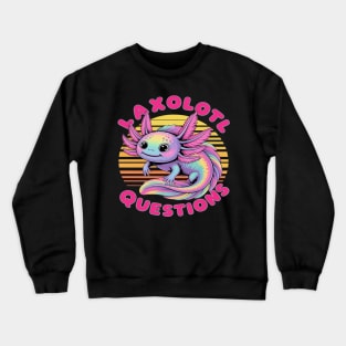 Girl & Boy I Ask Axolotl Questions, Funny I Axolotl Question Crewneck Sweatshirt